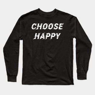 Choose Happy, Inspirational Gift for Friend,Choose Happiness, Gift For Her, Happy Gift, Youth Girls Gift, Birthday Gift For Her Long Sleeve T-Shirt